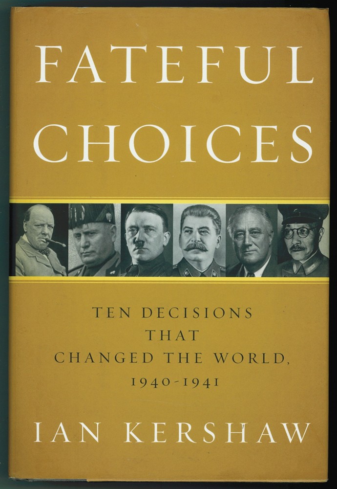 KERSHAW, IAN - Fateful Choices Ten Decisions That Changed the World, 1940