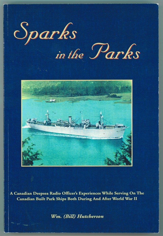 Image for Sparks in the Parks The experiences of a Canadian radio officer while serving on the wartime built deep-sea freighters of Canada's fourth service, the Canadian Merchant Navy