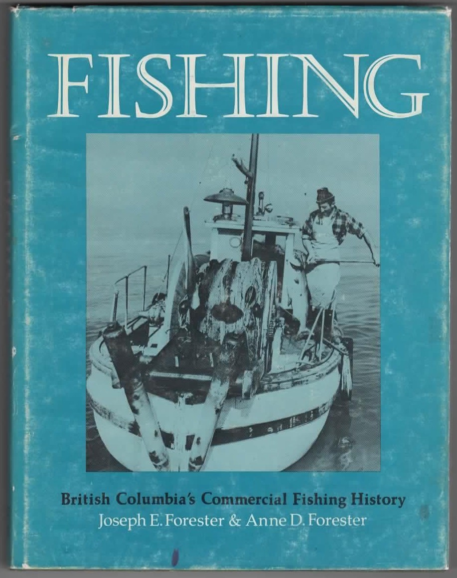 FORESTER, JOSEPH & ANNE D. FORESTER - Fishing British Columbia's Commercial Fishing History