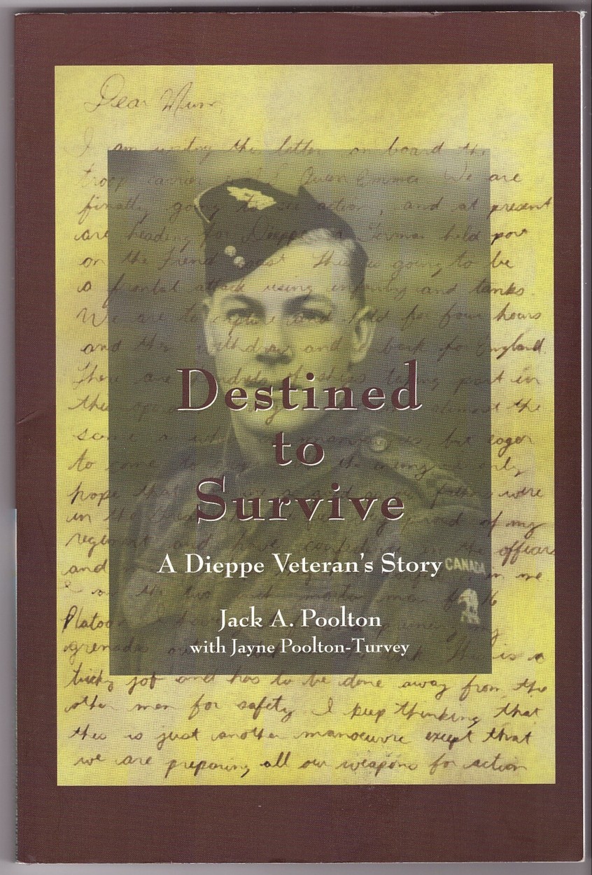 POOLTON, JACK A. &  JAYNE TURVEY POOLTON - Destined to Survive a Dieppe Veteran's Story