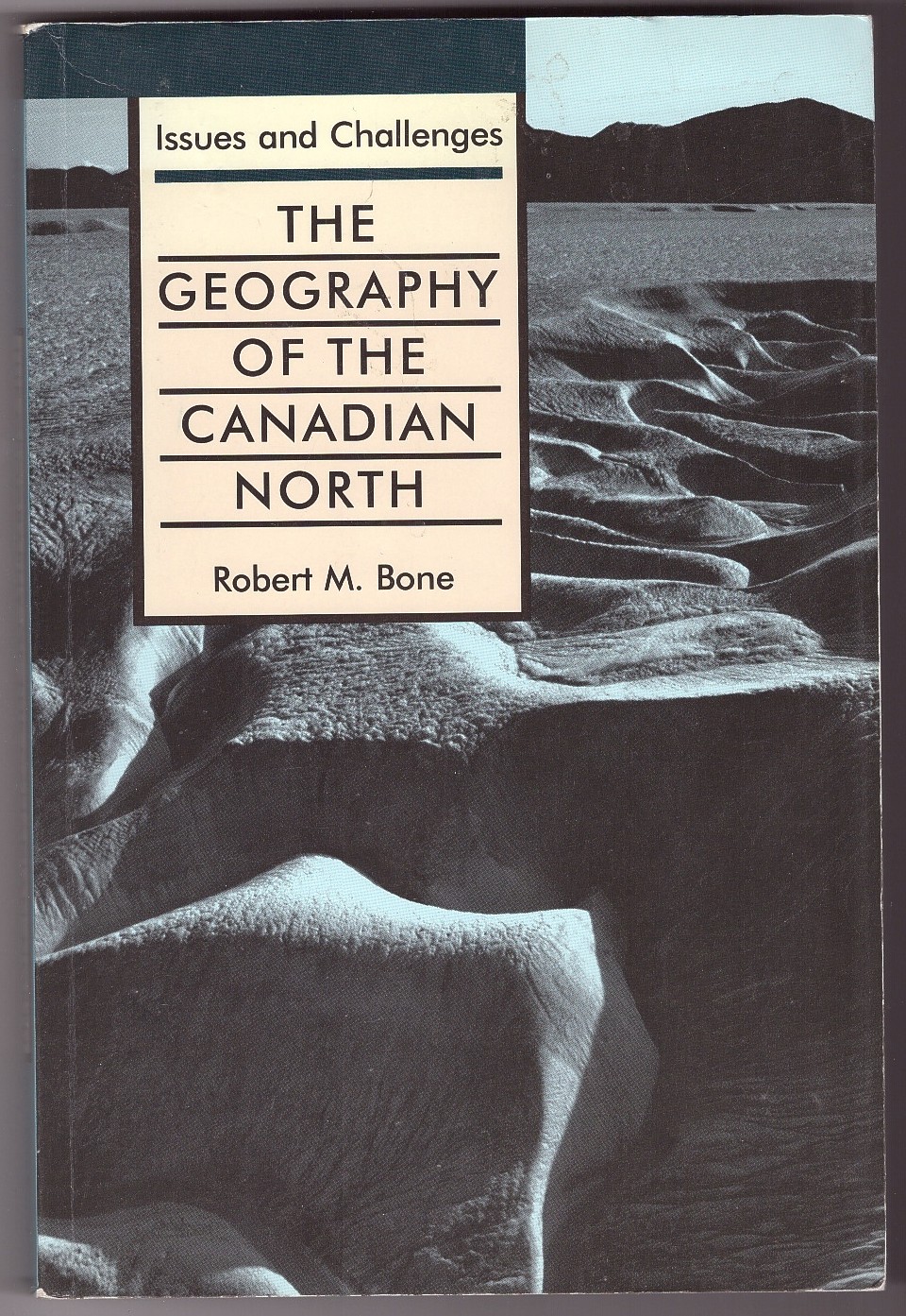 BONE, ROBERT M. - The Geography of the Canadian North Issues and Challenges