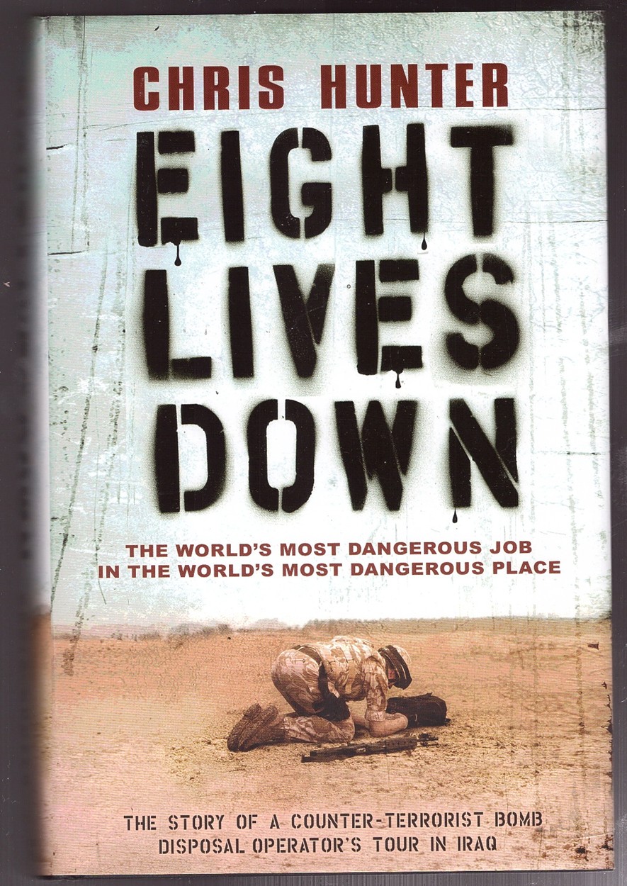 HUNTER, CHRIS - Eight Lives Down the World's Most Dangerous Job in the World's Most Dangerous Place