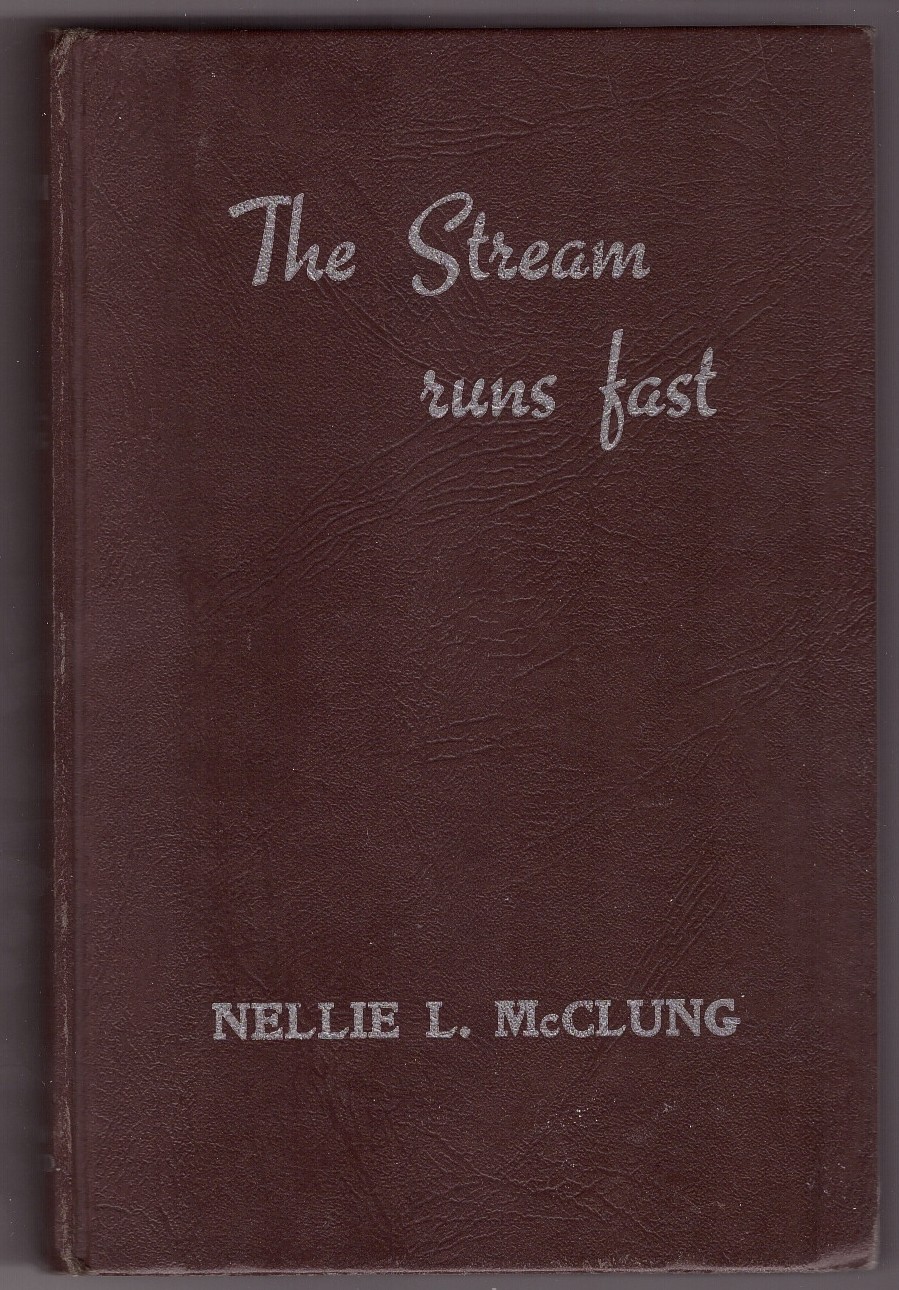 MCCLUNG, NELLIE L. - The Stream Runs Fast; My Own Story