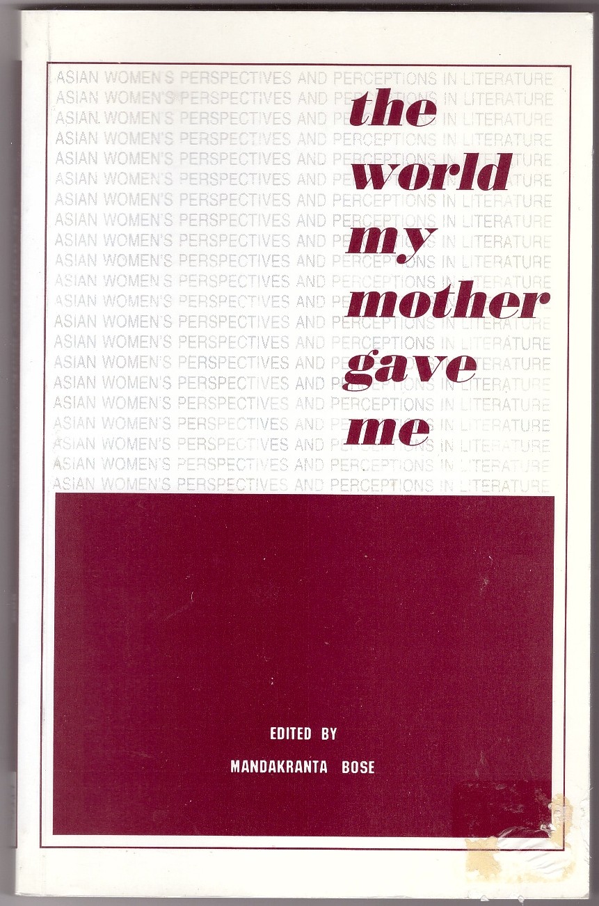 BOSE, MANDAKRANTA - The World My Mother Gave Me Asian Women's Perspectives and Perceptions in Literature