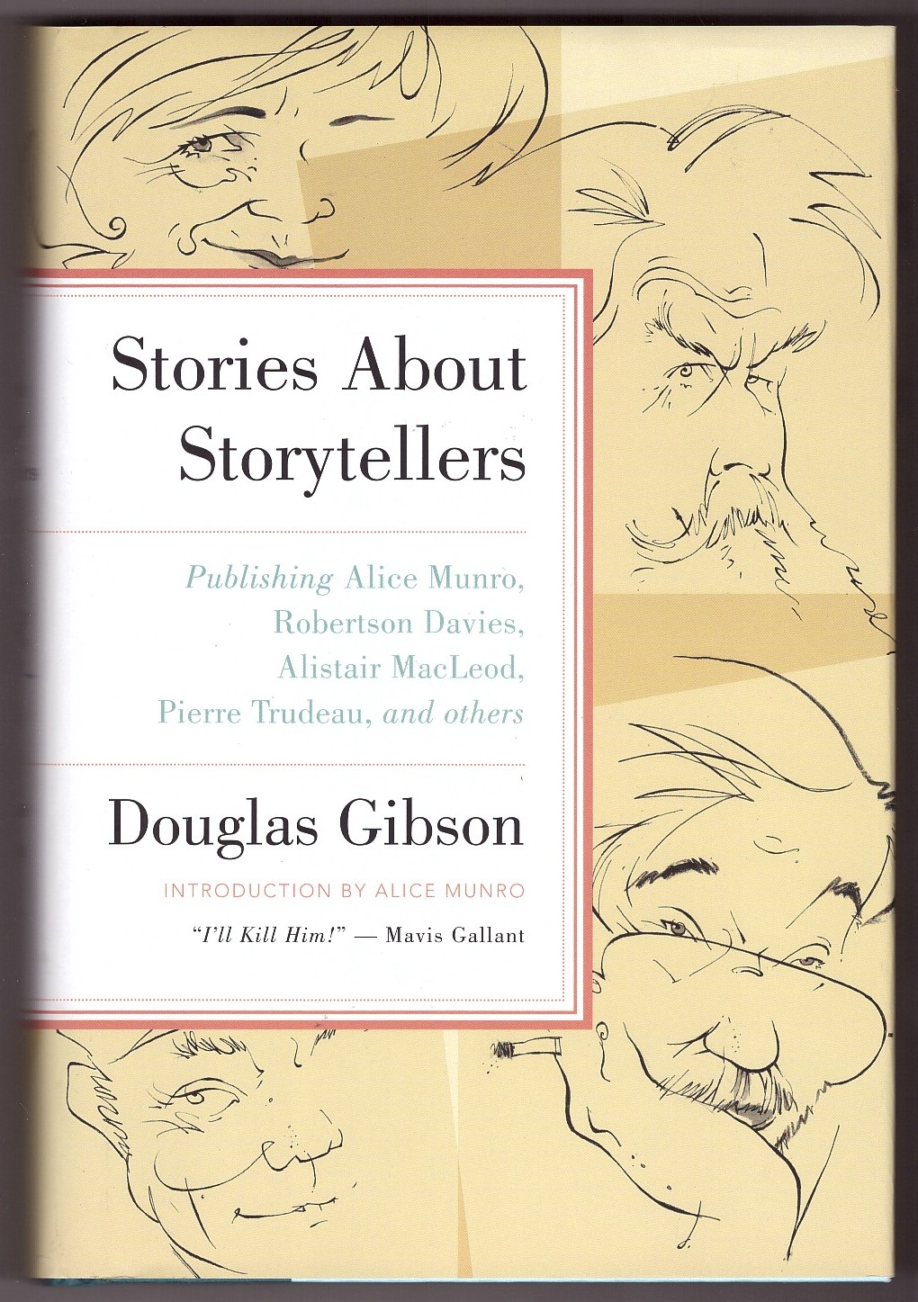 GIBSON, DOUGLAS &  ALICE MUNRO - Stories About Storytellers Publishing Alice Munro, Robertson Davies, Alistair Macleod, Pierre Trudeau, and Others