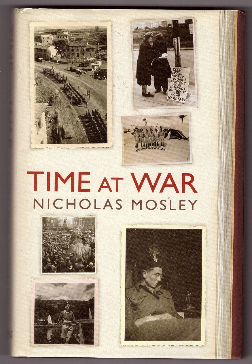 MOSLEY, NICHOLAS - Time at War a Memoir