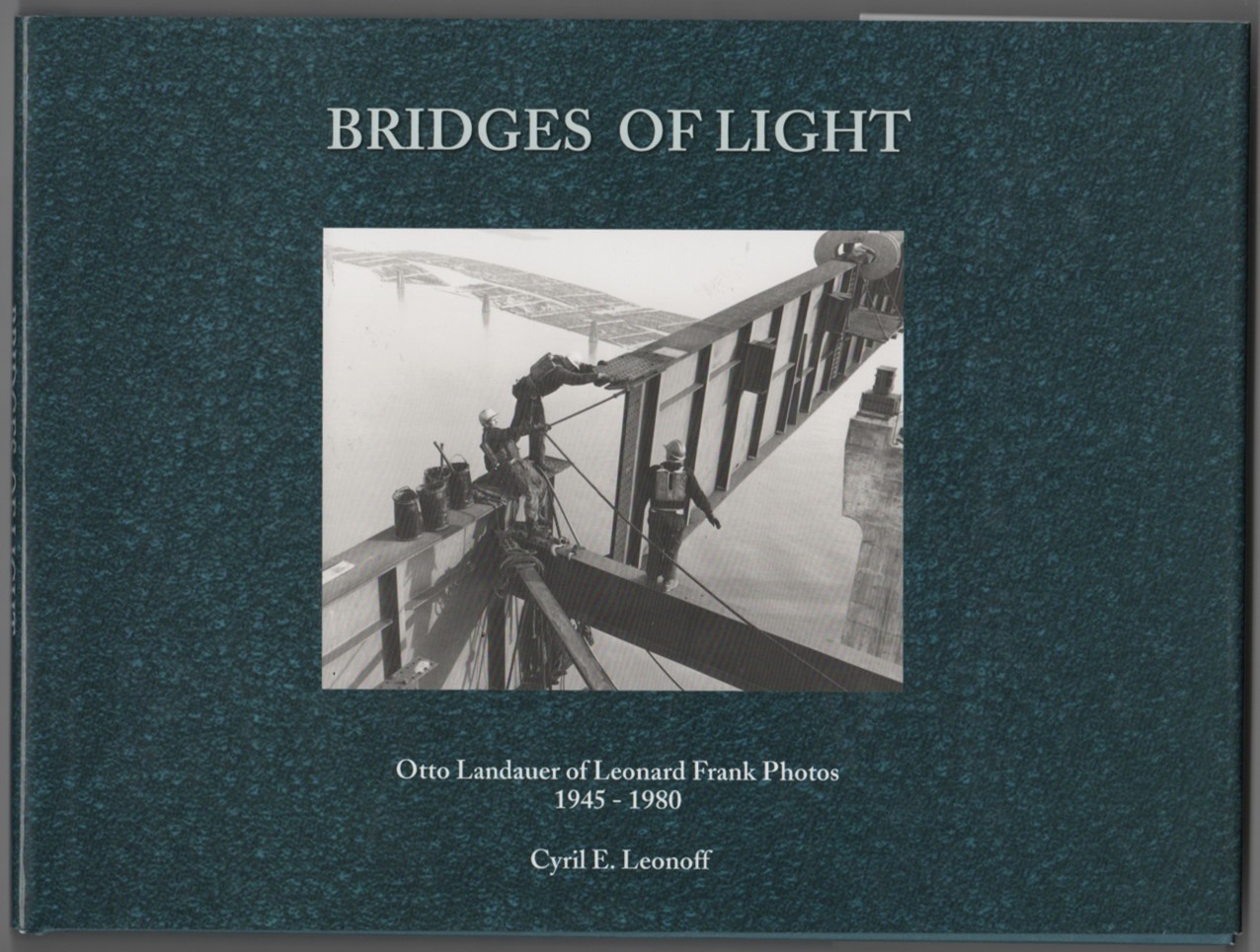 LEONOFF, CYRIL E. &  OTTO LANDAUER - Bridges of Light Otto Landauer of Leonard Frank Photos, 1945