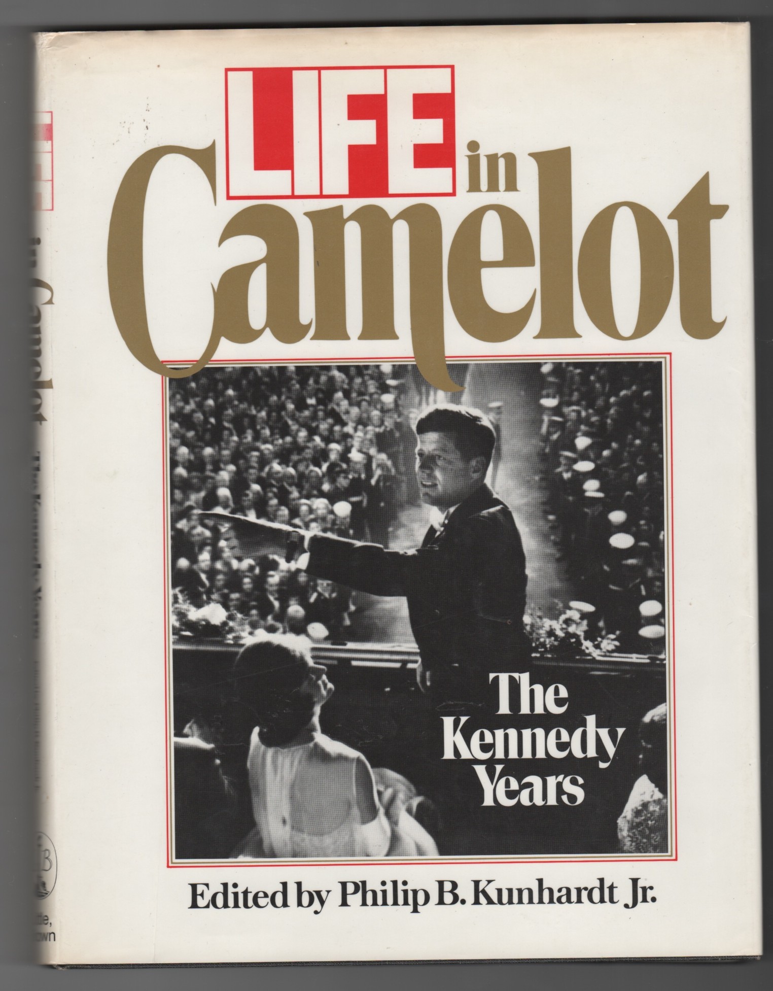 KUNHARDT, PHILIP - Life in Camelot the Kennedy Years
