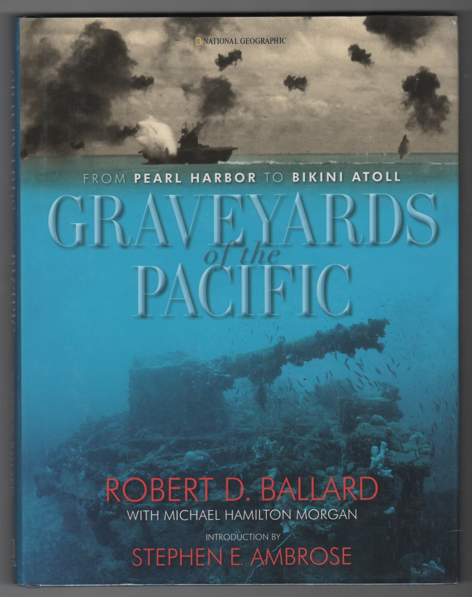 BALLARD, ROBERT D. - Graveyards of the Pacific from Pearl Harbour to Bikini Atoll