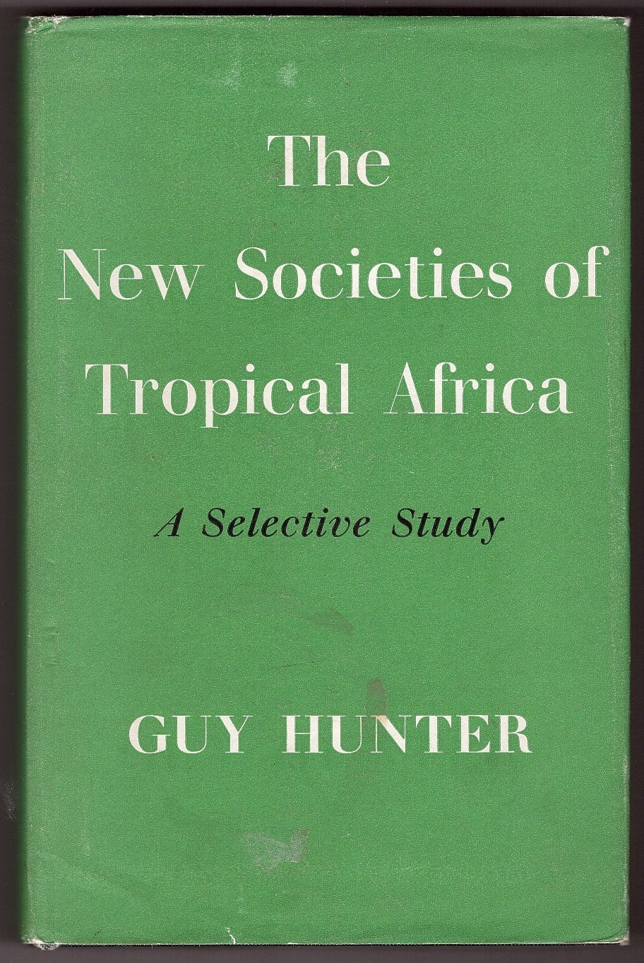 HUNTER, GUY - The New Societies of Tropical Africa a Selective Study