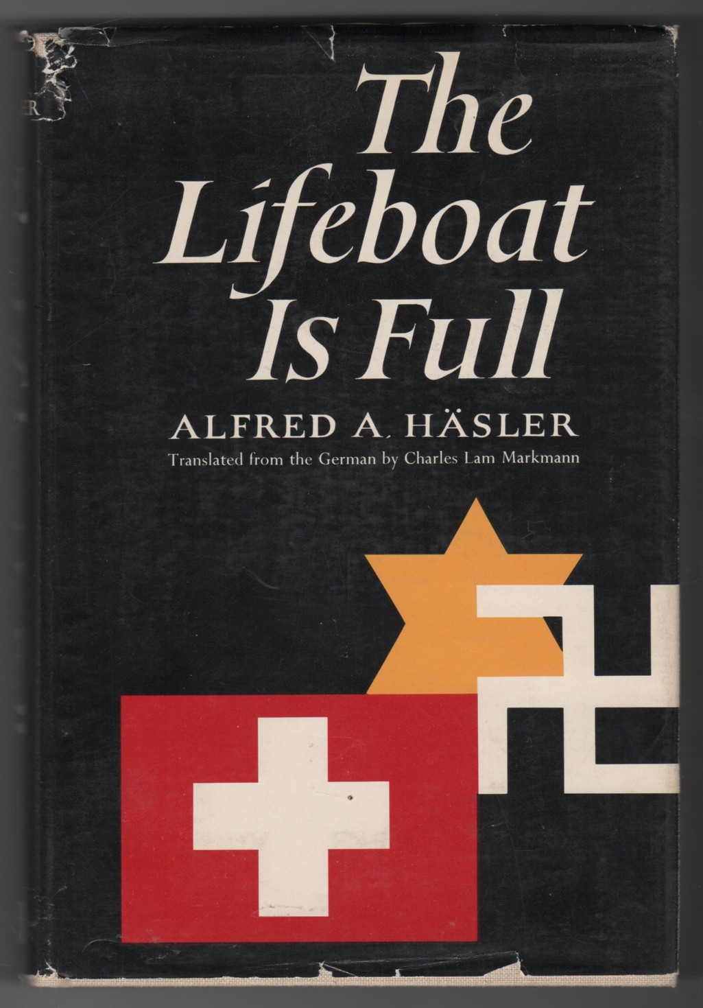 HASLER, ALFRED A. & CHARLES LAM MARKMANN (TRANSLATOR) - The Lifeboat Is Full Switzerland and the Refugees, 1933