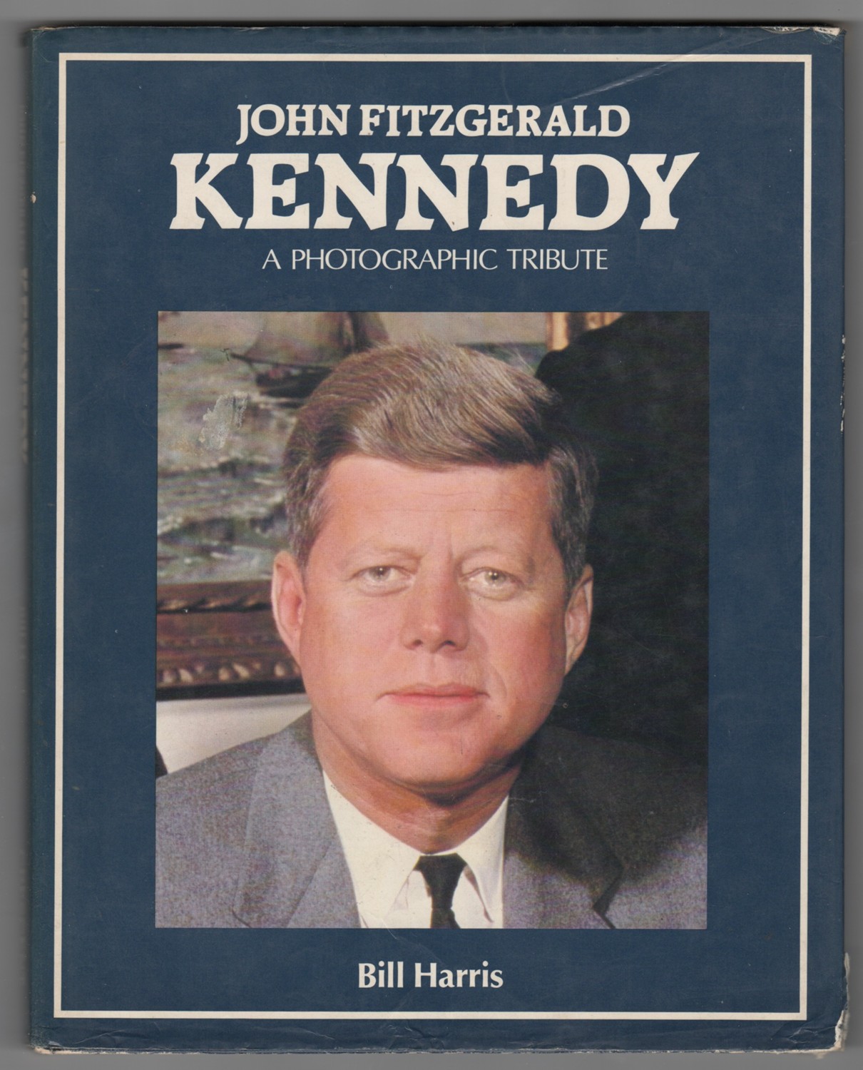 HARRIS, BILL - John Fitzgerald Kennedy a Photographic Tribute