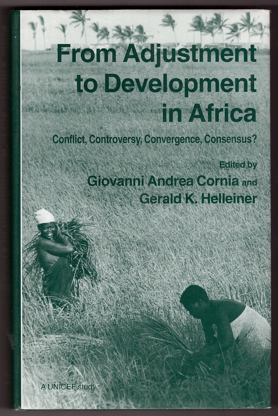 CORNIA, GIOVANNI ANDREA &  G.K. HELLEINER &  RICHARD JOLLY - From Adjustment to Development in Africa Conflict, Controversy, Convergence, Consensus?