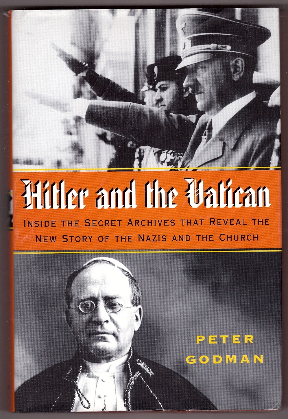 GODMAN, PETER - Hitler and the Vatican Inside the Secret Archives That Reveal the New Story of the Nazis and the Church