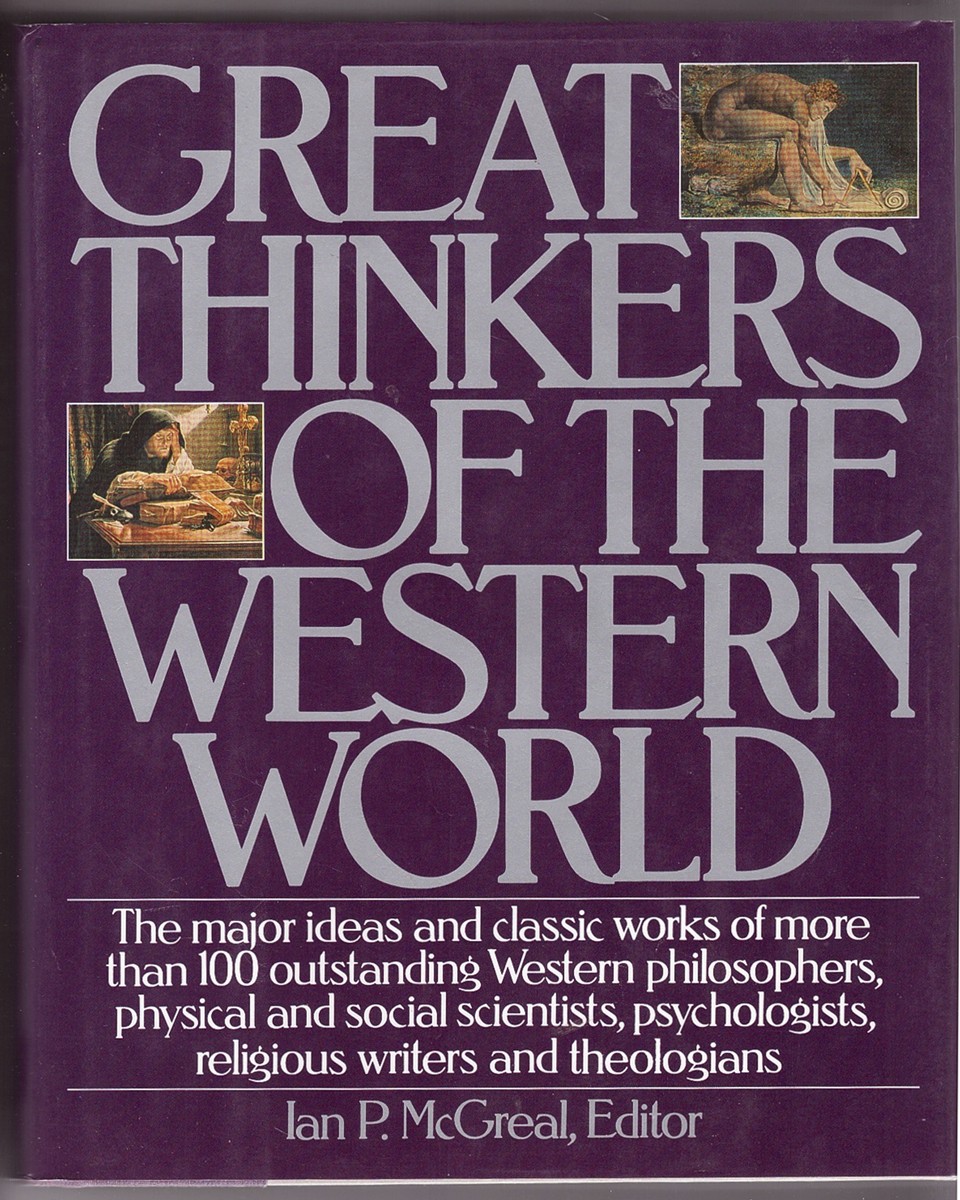 Image for Great Thinkers of the Western World The Major Ideas and Classic Works of More Than 100 Outstanding Western Philosophers, Physical and Social Scientists, Psychologists, Religious Writers and Theologians