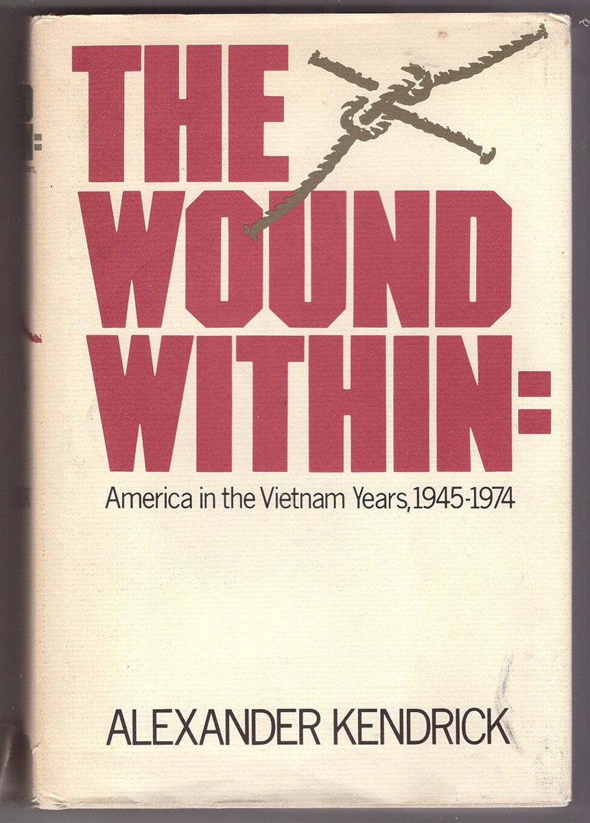 KENDRICK, ALEXANDER - The Wound Within America in the Vietnam Years, 1945