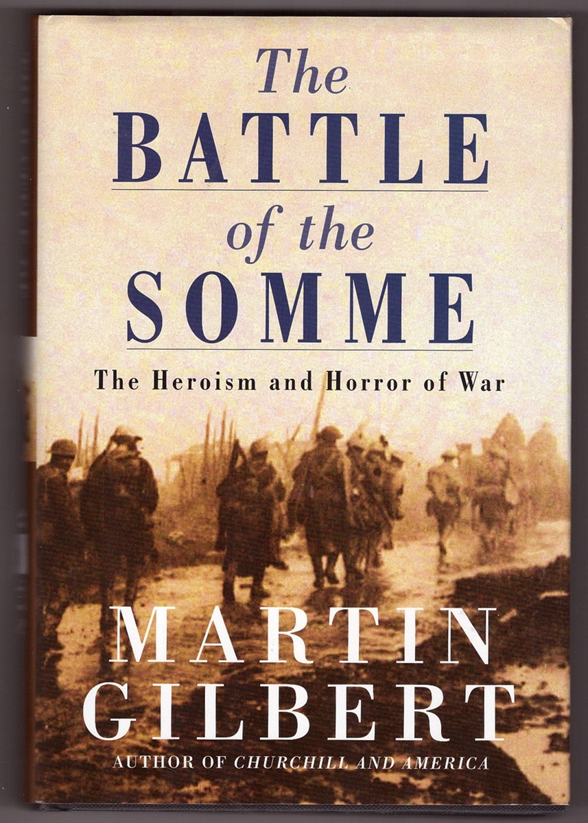 GILBERT, MARTIN - The Battle of the Somme the Heroism and Horror of War