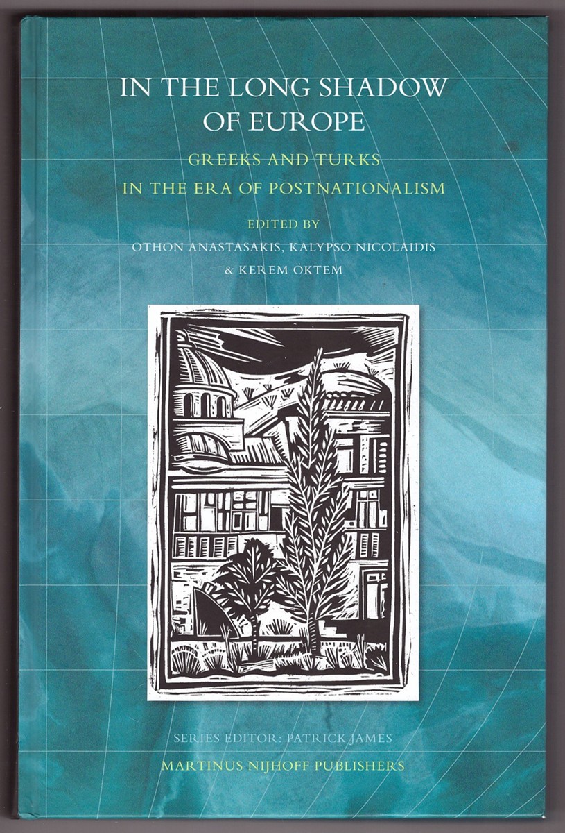 ANASTASAKIS, OTHON & KALYPSO NICOLAIDIS & KEREM OKTEM - *in the Long Shadow of Europe Greeks and Turks in the Era of Postnationalism