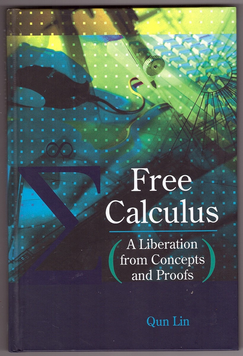 LIN, QUN - Free Calculus a Liberation from Concepts and Proofs