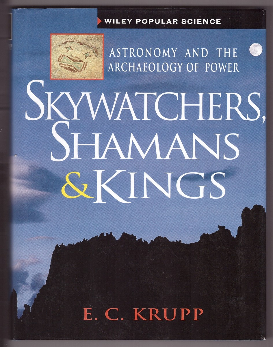 KRUPP, E. C. - Skywatchers, Shamans & Kings Astronomy and the Archaeology of Power