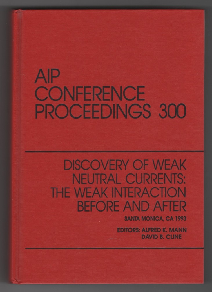 Image for Discovery of Weak Neutral Currents The Weak Interaction Before and After: Proceedings of the Conference held in Santa Monica, CA, February 1993