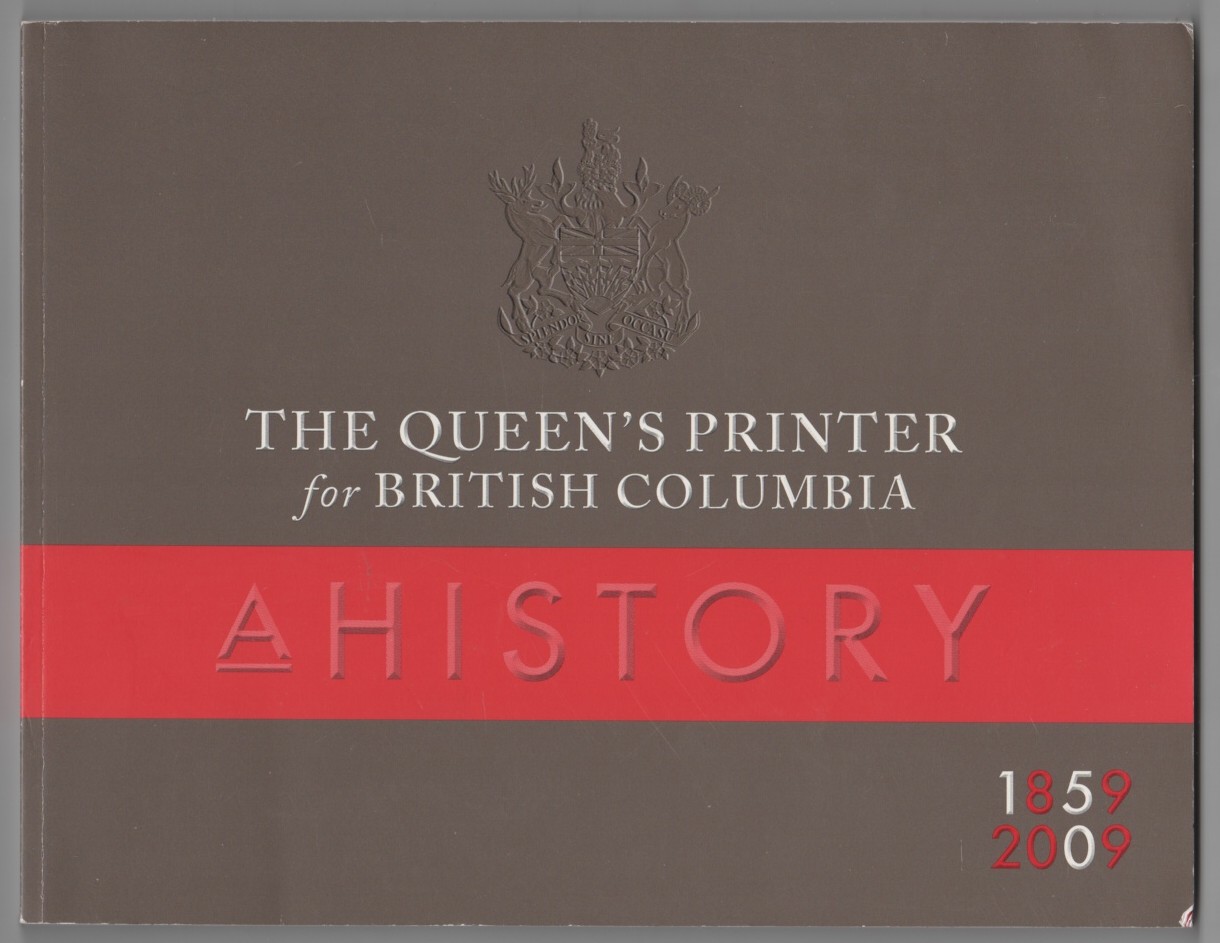 Image for The Queen's Printer for British Columbia A History 1859-2009