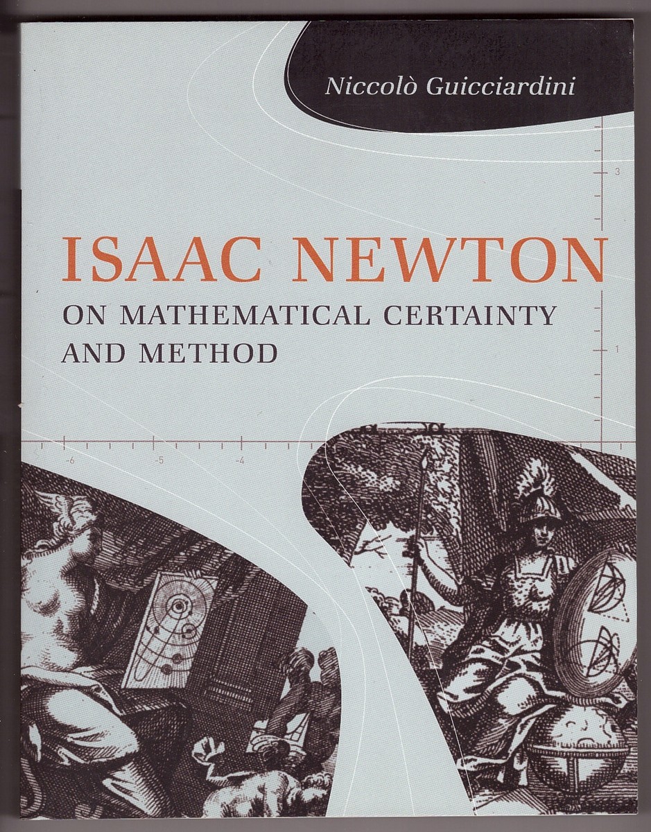 GUICCIARDINI, NICCOL - Isaac Newton on Mathematical Certainty and Method