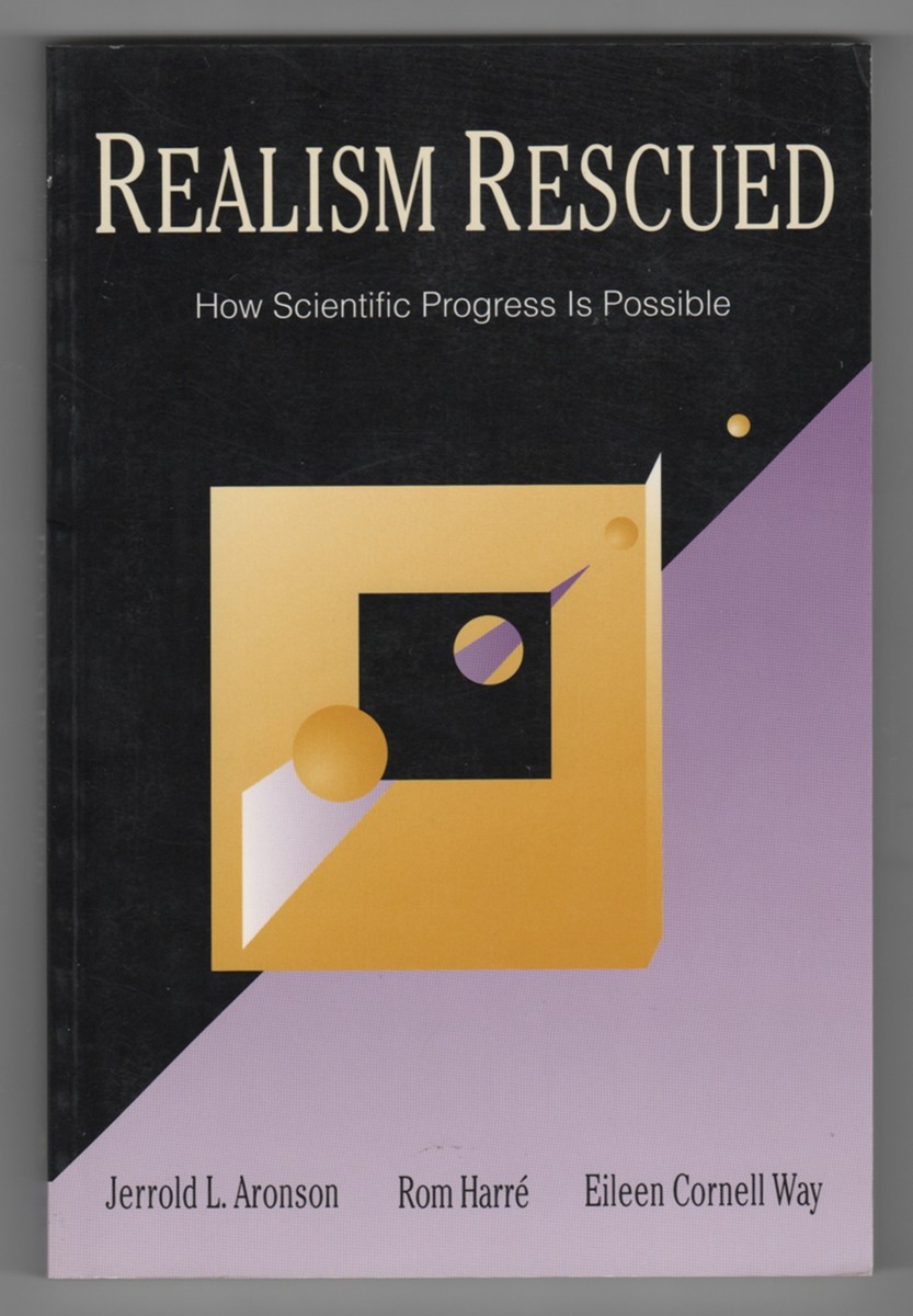 ARONSON, JERROLD L. &  ROM HARRE &  EILEEN CORNELL WAY - Realism Rescued How Scientific Progress Is Possible