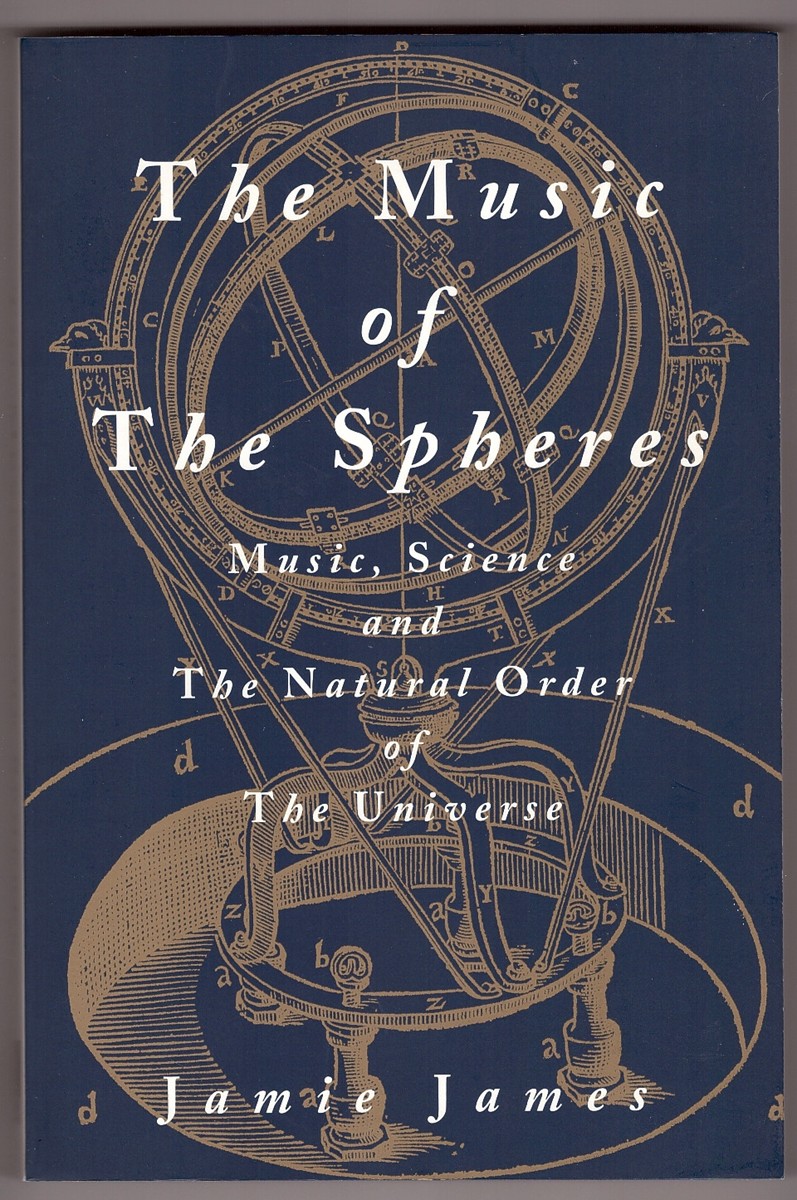 JAMES, JAMIE - The Music of the Spheres Music, Science, and the Natural Order of the Universe