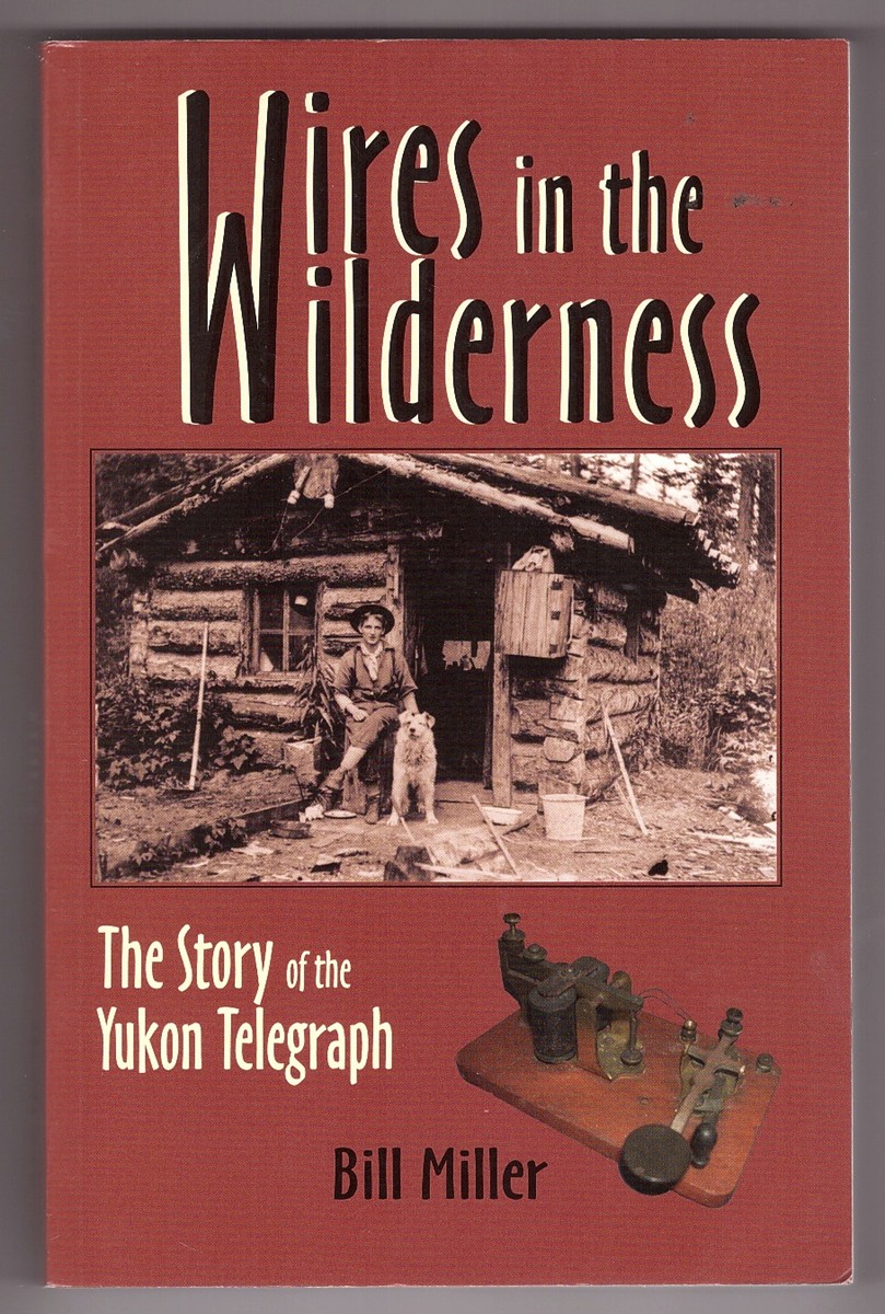 Wires in the Wilderness The Story of the Yukon Telegraph Image for Wires in the Wilderness The Story of the Yukon Telegraph