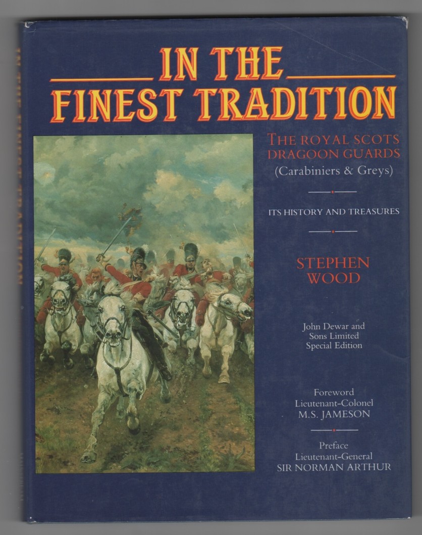 WOOD, STEPHEN - In the Finest Tradition Royal Scots Dragoon Guards