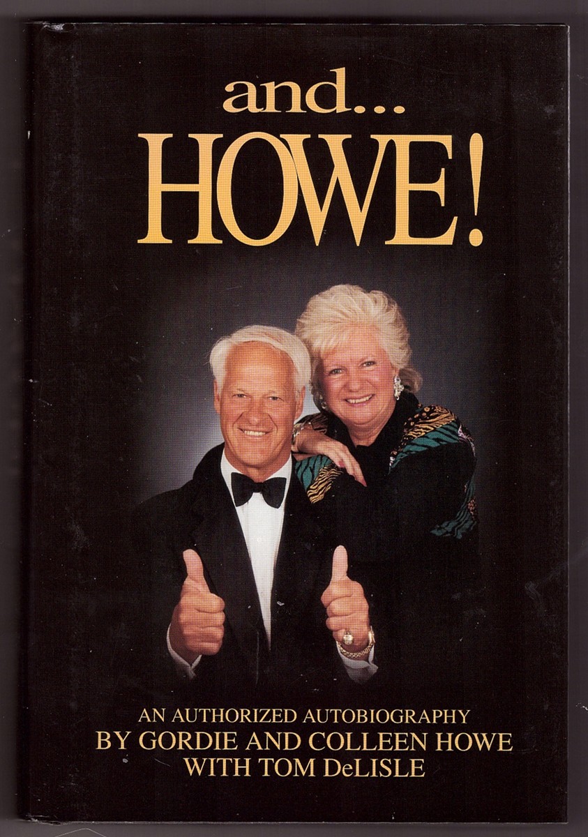 HOWE, GORDIE &  COLLEEN HOWE &  TOM DELISLE - And . . . Howe! an Authorized Autobiography
