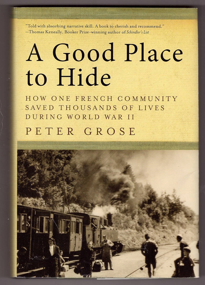 GROSE, PETER - A Good Place to Hide How One French Community Saved Thousands of Lives in World War II