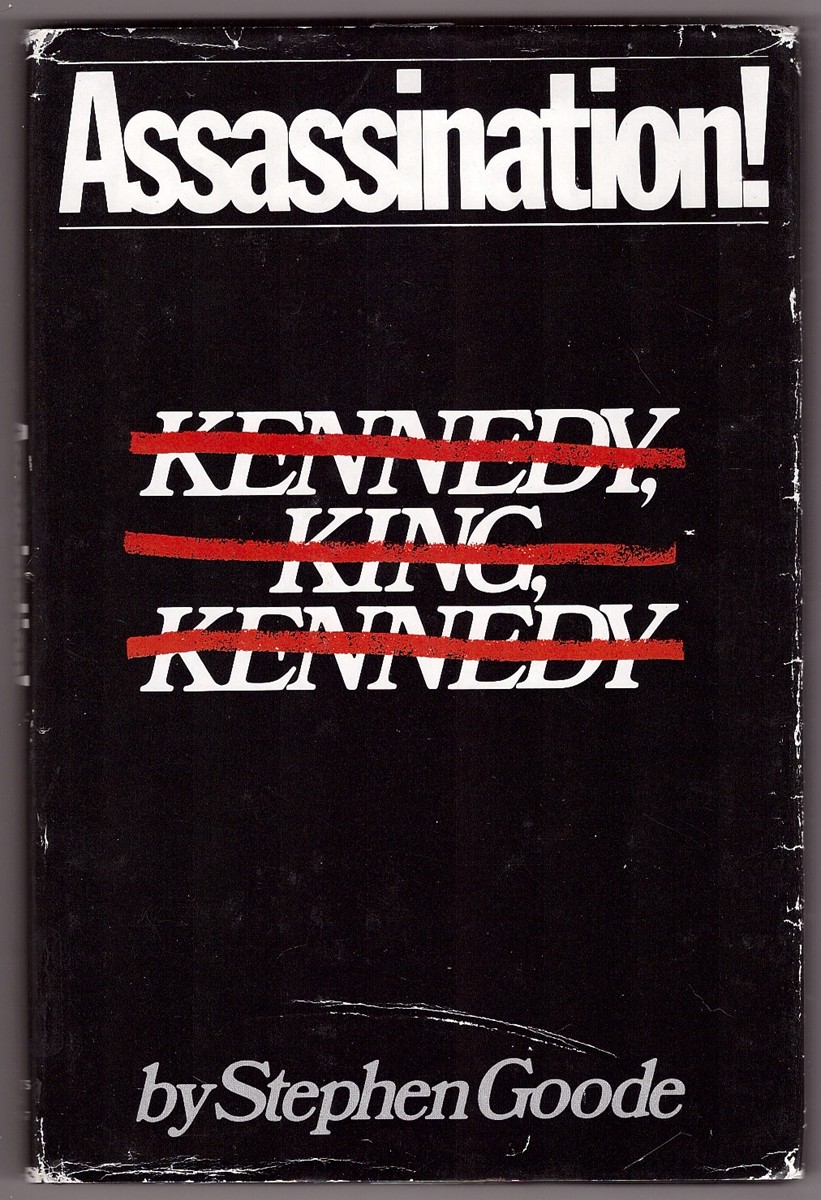 GOODE, STEPHEN - Assassination! Kennedy, King, Kennedy