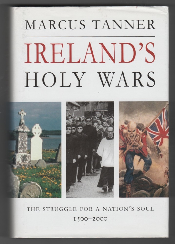 TANNER, MARCUS - Ireland's Holy Wars the Struggle for a Nation's Soul, 1500