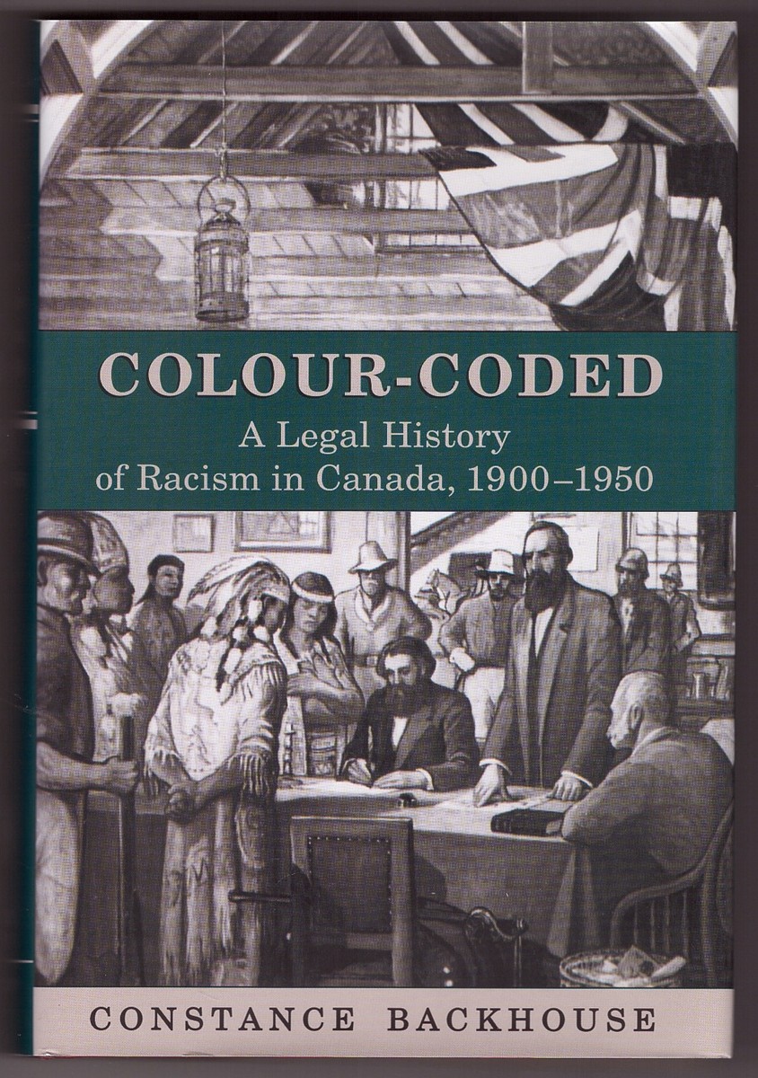 BACKHOUSE, CONSTANCE - Colour-Coded a Legal History of Racism in Canada, 1900