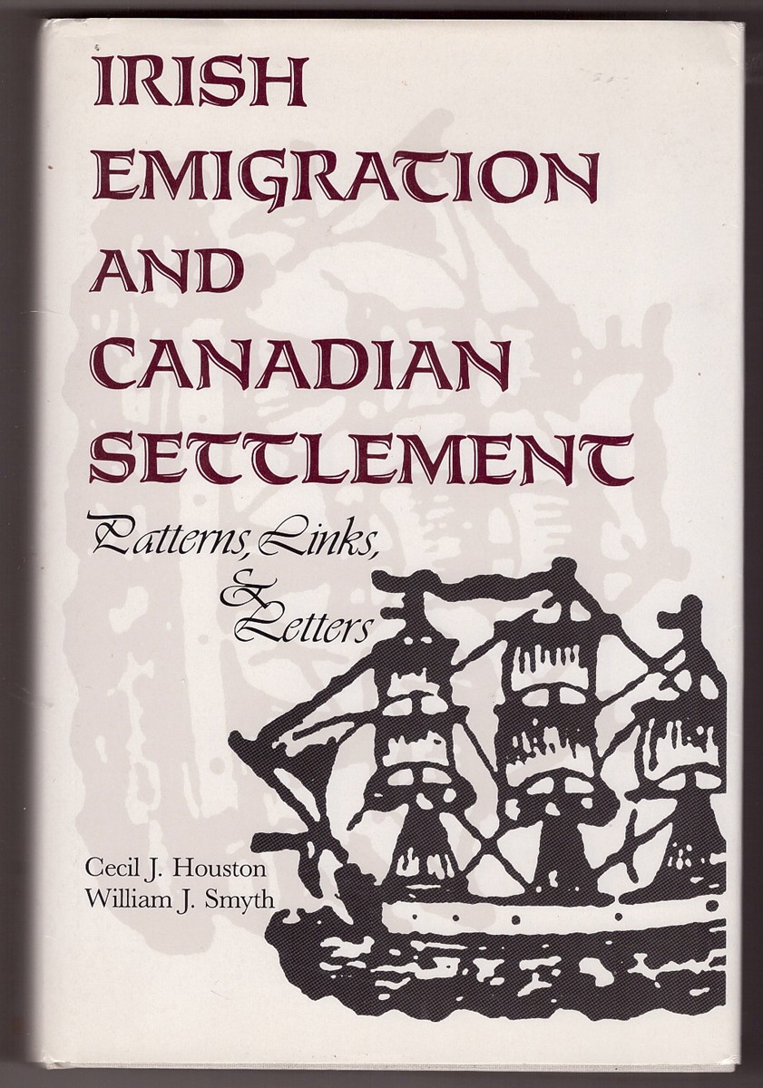 HOUSTON, CECIL J. &  WILLIAM J. SMYTH - Irish Emigration and Canadian Settlement Patterns, Link, and Letters