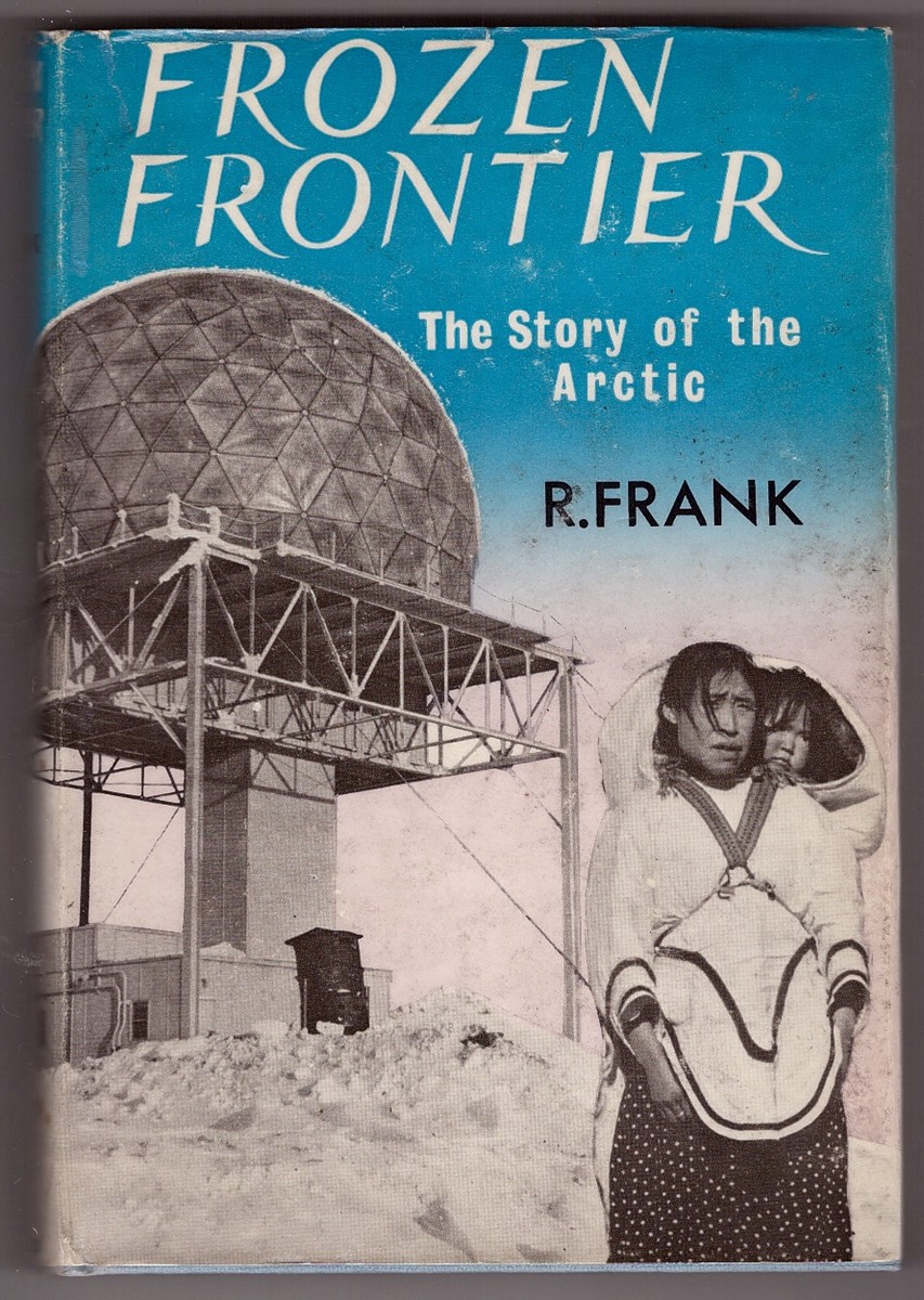 FRANK, R. - Frozen Frontier the Story of the Arctic