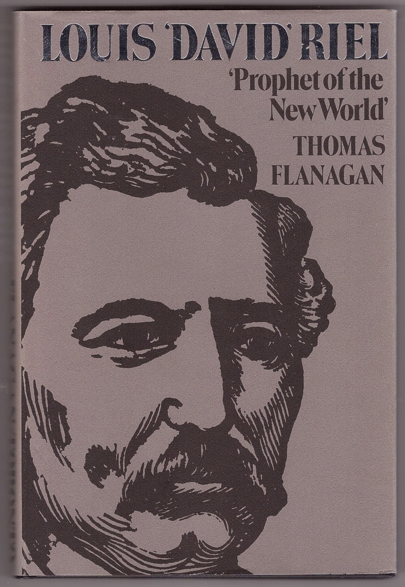FLANAGAN, THOMAS J.B. - Louis David Riel Prophet of the New World