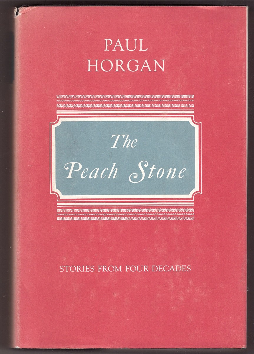 HORGAN, PAUL - The Peach Stone Stories from Four Decades