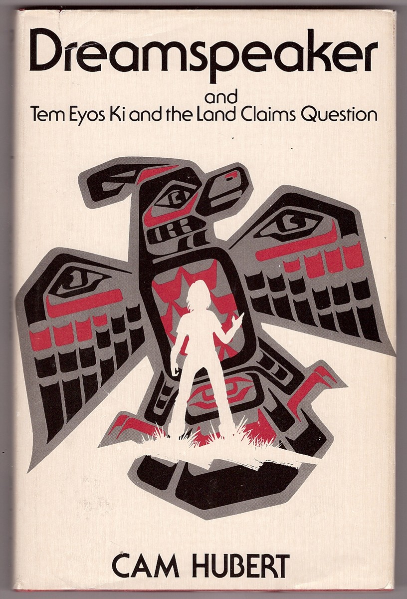 HUBERT, CAM - Dreamspeaker and Tem Eyos Ki and the Land Claims Question