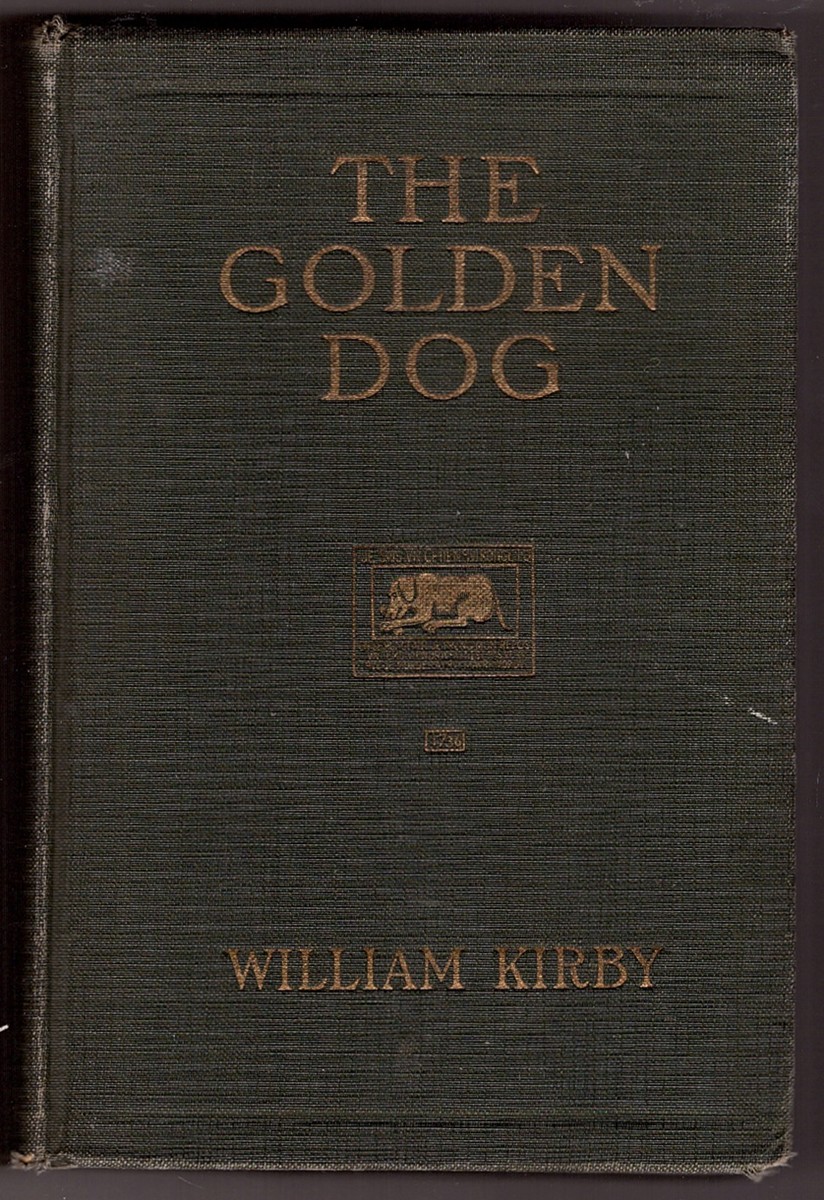 KIRBY, WILLIAM - The Golden Dog a Romance of Old Quebec