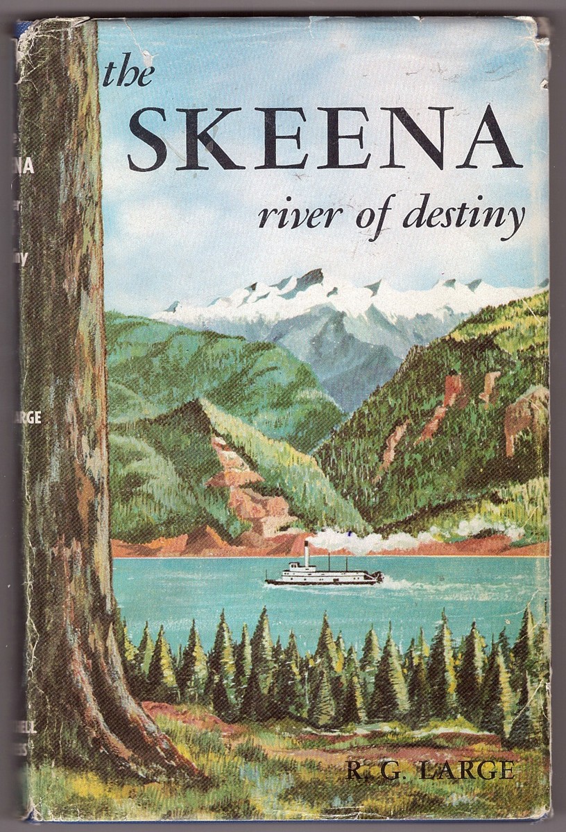 LARGE, RICHARD GEDDES - The Skeena: River of Destiny