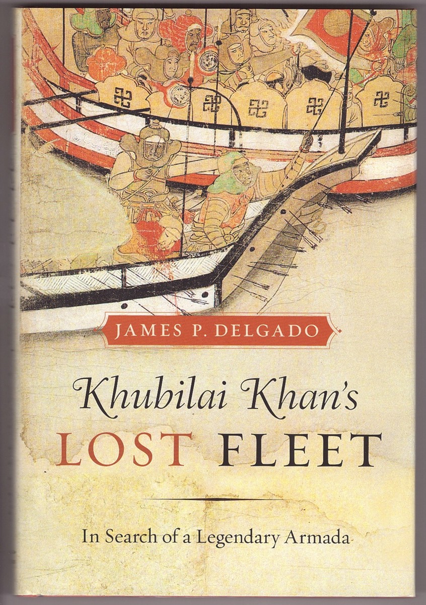 DELGADO, JAMES P. - Khubilai Khan's Lost Fleet in Search of a Legendary Armada