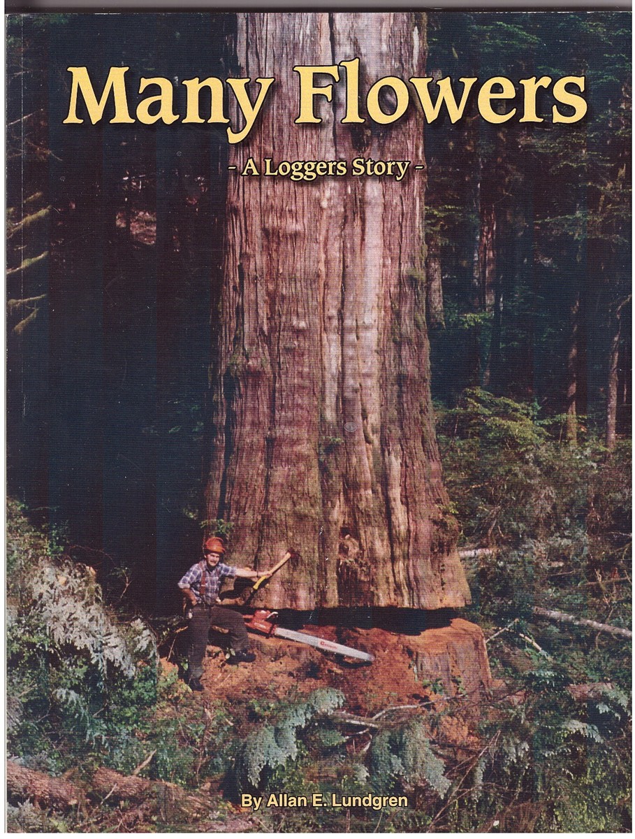 LUNDGREN, ALLAN E. - *Many Flowers a Loggers Story