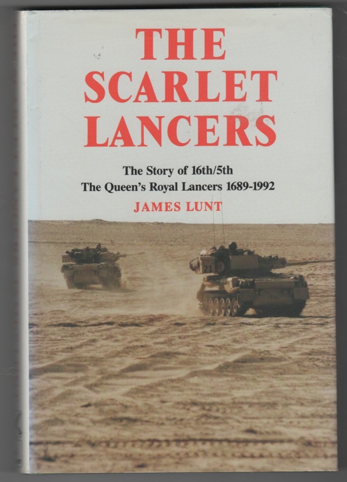 LUNT, JAMES - Scarlet Lancers the Story of 16th/5th the Queen's Royal Lancers 1689