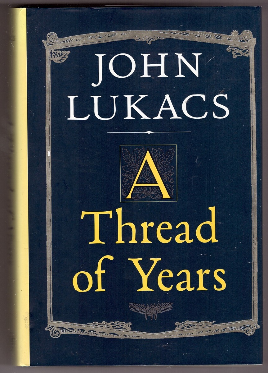 LUKACS, JOHN - A Thread of Years