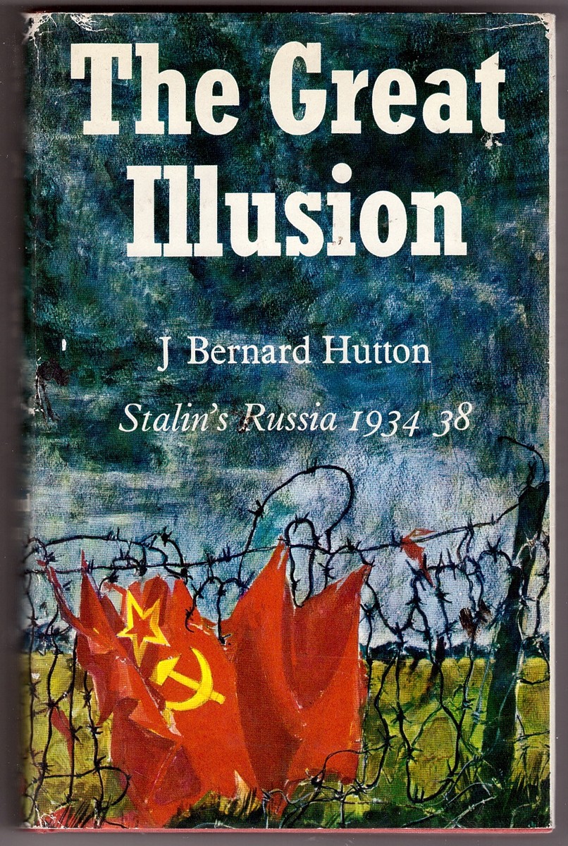 HUTTON, JOSEPH BERNARD - The Great Illusion Stalin's Russia 1934