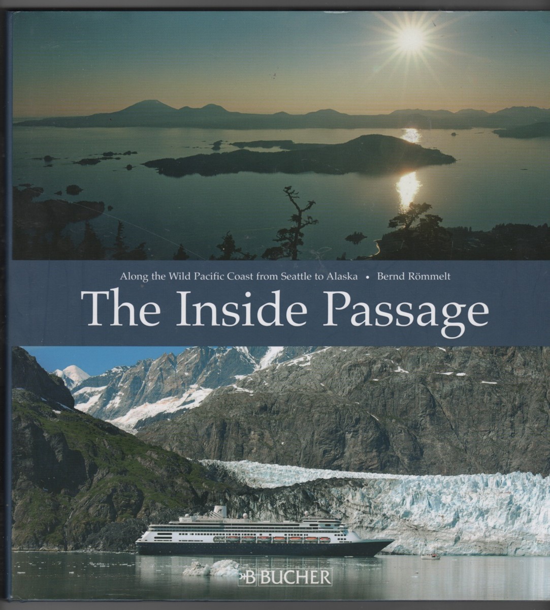 ROMMELT, BERND - The Inside Passage Along the Wild Pacific Coast from Seattle to Alaska