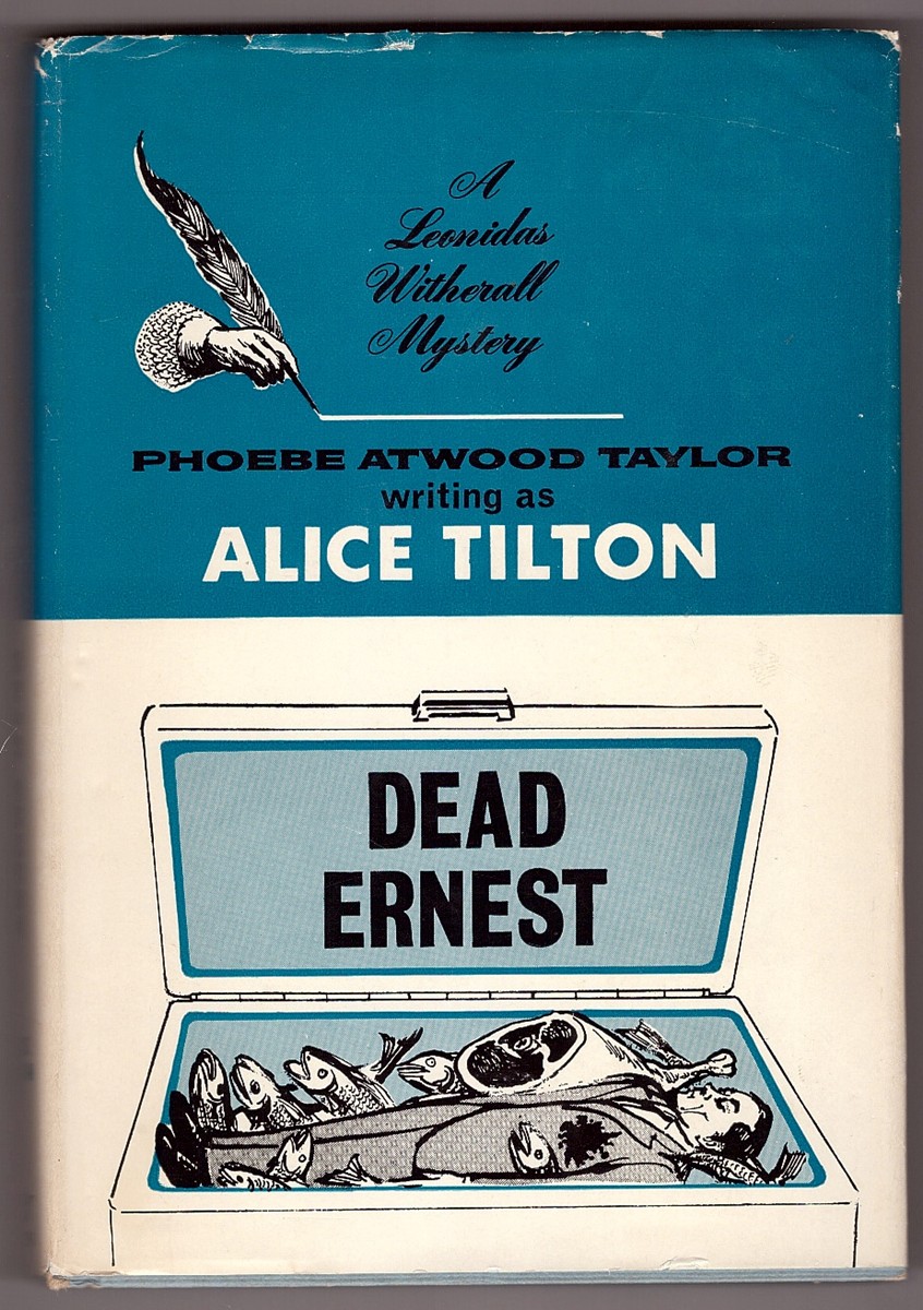 TILTON, ALICE (PHOEBE ATWOOD TAYLOR) - Dead Ernest a Leonidas Witherall Mystery